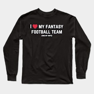 I love my fantasy football team (and my wife) Long Sleeve T-Shirt